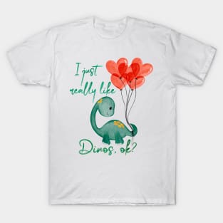 I just really really like dinos, ok? T-Shirt